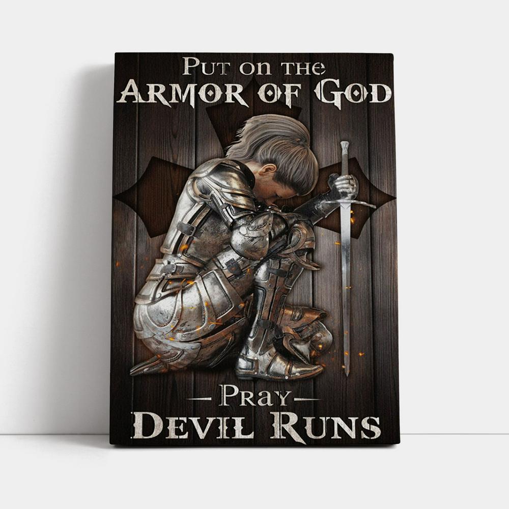 Put On The Armor Of God Pray Devil Runs Warrior Canvas Prints - Christian Wall Decor - Bible Verse Canvas Art