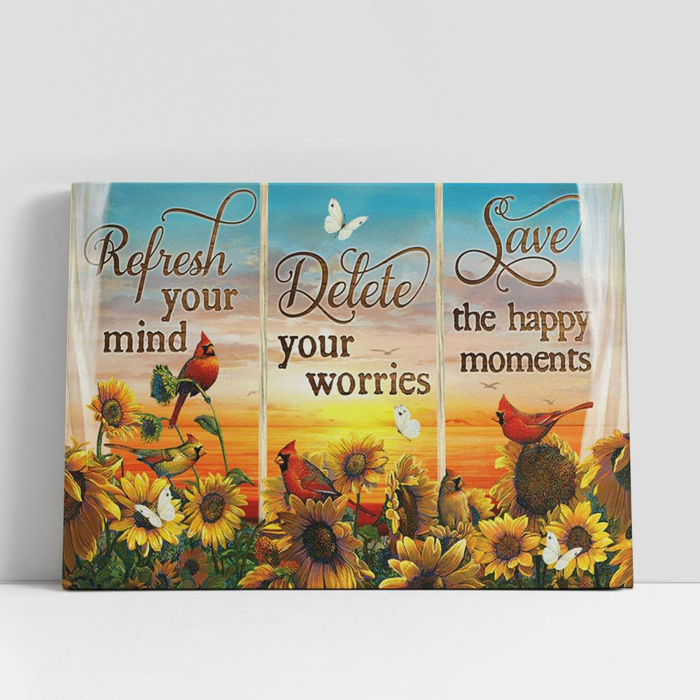 Refresh Your Mind Delete Your Worries Save The Happy Moments Sunflower Cardinal Large Canvas, Christian Gifts Canvas Prints, Religious Canvas Art