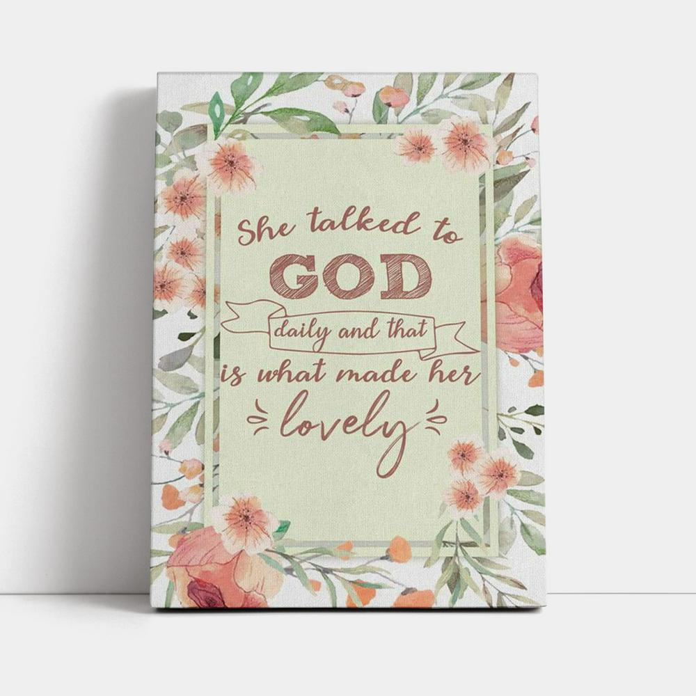 She Talked To God Daily And That Is What Made Her Lovely Canvas Prints - Bible Verse Wall Decor - Jesus Wall Art Home Decor