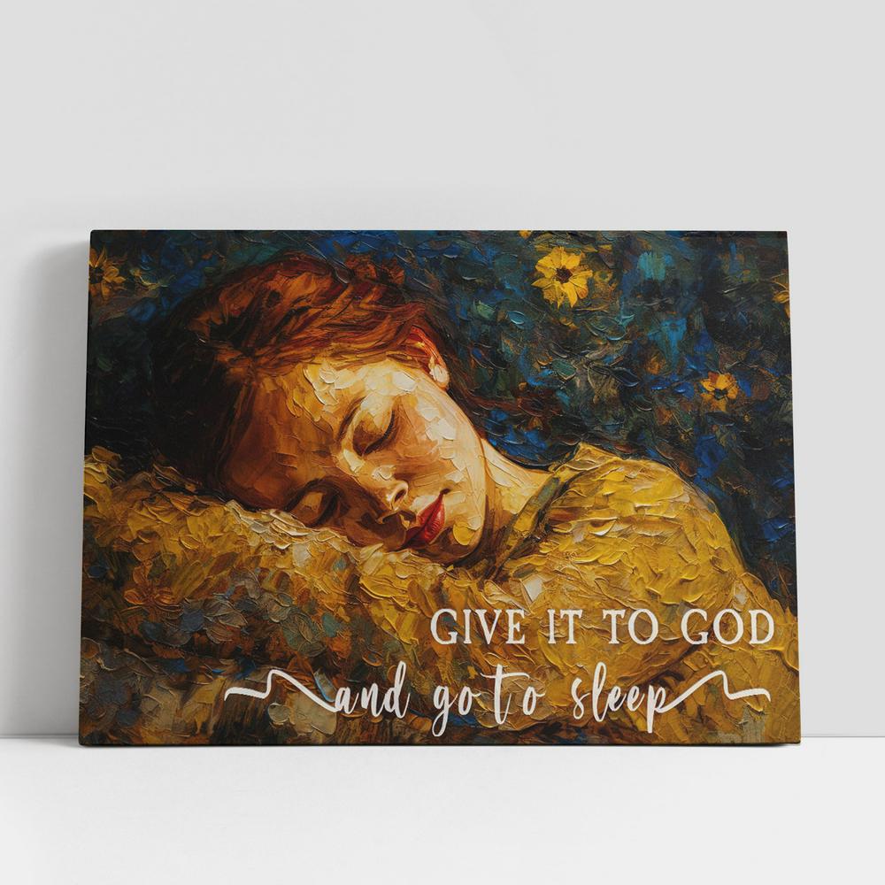 Sleeping Girl, Give It To God And Go To Sleep Canvas Wall Art, Christian Gifts Gift For Women V1