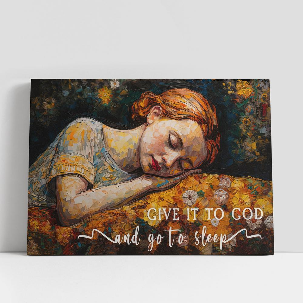 Sleeping Girl, Give It To God And Go To Sleep Canvas Wall Art, Christian Gifts Gift For Women V3