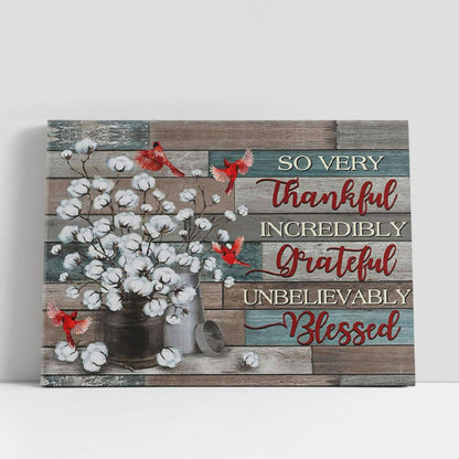 So Very Thankful Incredibly Grateful Unbelievably Blessed, Cardinal Cotton Flower, Canvas Wall Art, Christian Gifts Wall Decor