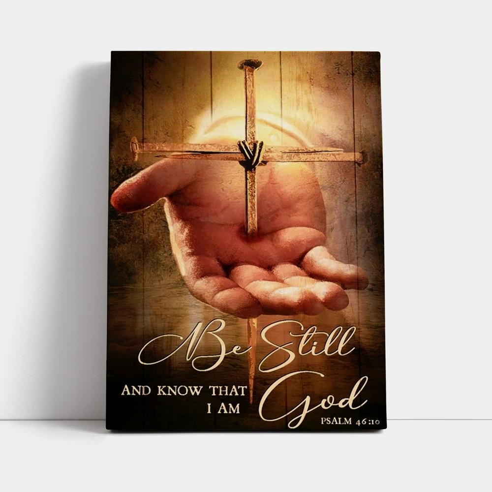 Stunning Cross, Jesus's Hand Painting, Be Still And Know That I Am God Canvas Poster