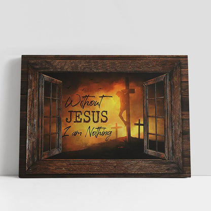 The Three Cross Without Jesus I Am Nothing Canvas Art, Bible Verse Wall Art, Wall Decor Christian Gifts