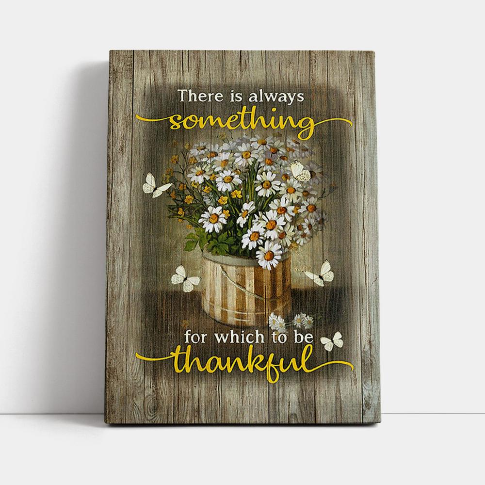 There Is Always Something For Which To Be Thankful Daisy White Butterfly Canvas Print - Inspirational Canvas Art - Christian Wall Art Home Decor