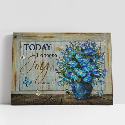 Today I Choose Joy Blue Flowers Flower Vase Butterflies Canvas Wall Art, Bible Verse Canvas, Religious Prints