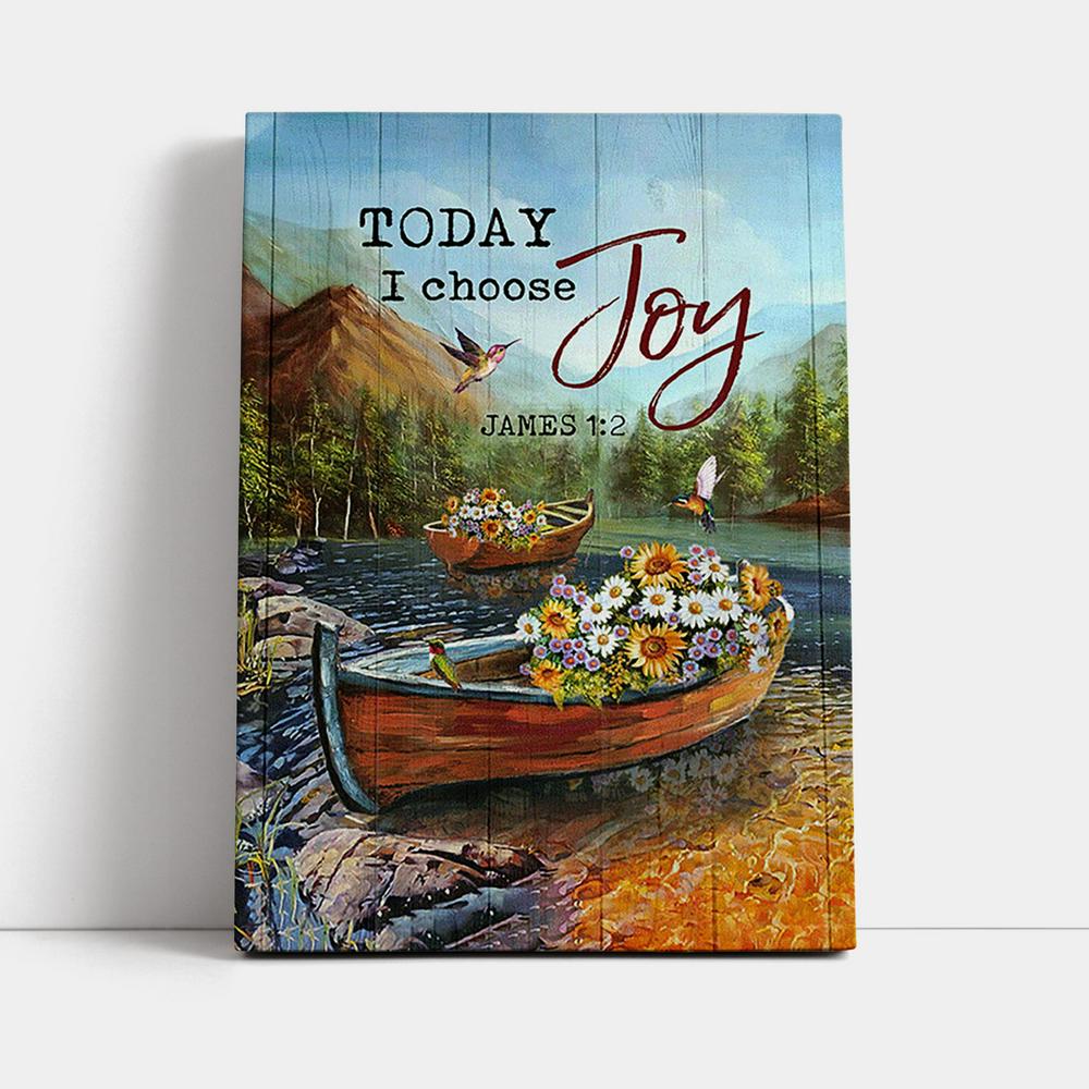 Today I Choose Joy Fishing Boat Flower Hummingbird Canvas Print - Inspirational Canvas Art - Christian Wall Art Home Decor