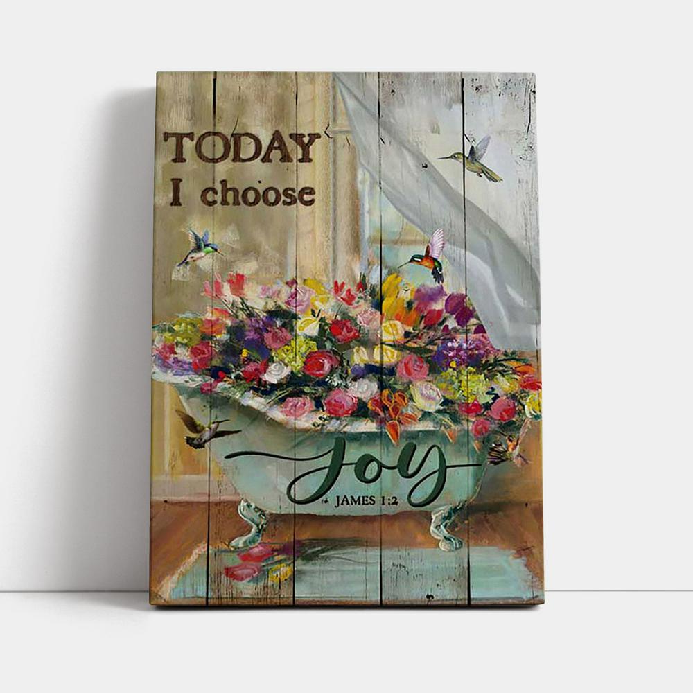 Today I Choose Joy Hummingbird Flowers In Bathtub Rose Canvas Print - Inspirational Canvas Art - Christian Wall Art Home Decor