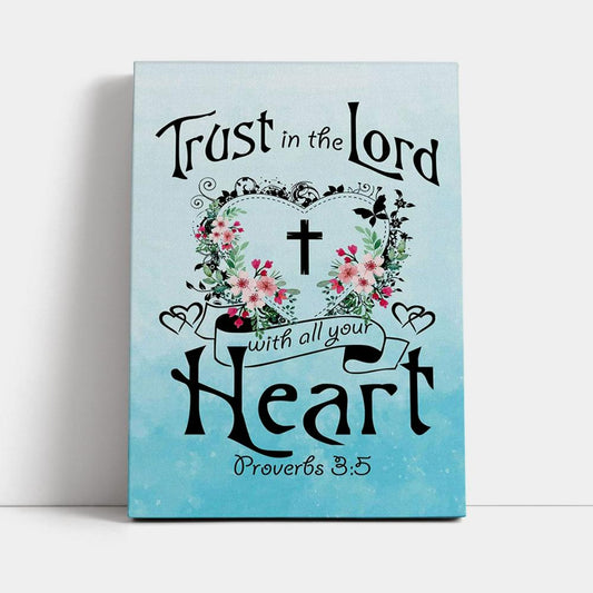 Trust In The Lord With All Your Heart Proverbs 35 Canvas Wall Art - Christian Canvas Prints - Religious Wall Decor