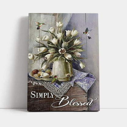 Tulip Vase Hummingbird Still Life - Simply Blessed Canvas Wall Art - Bible Verse Canvas Art - Inspirational Art - Christian Home Decor