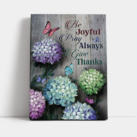 Unique Hydrangea Butterfly Be Joyful Pray Always Give Thanks Canvas Art - Christian Art - Bible Verse Wall Art - Religious Home Decor