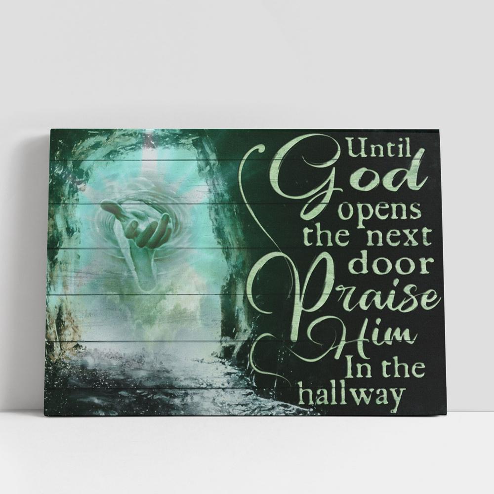 Until God Opens The Next Door Praise Him In The Hallway Canvas, The Hand Of God Large Canvas, Christian Gifts Canvas Prints, Religious Canvas Art