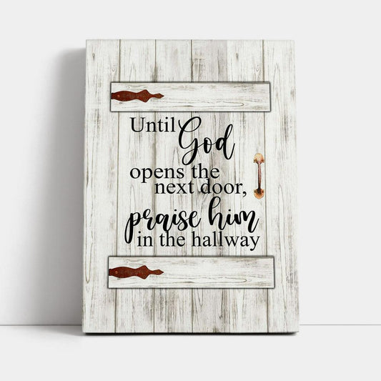 Until God Opens The Next Door Praise Him In The Hallway Canvas Wall Art - Christian Wall Canvas - Religious Canvas Prints