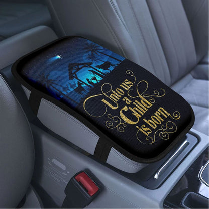 Unto Us A Child Is Born Nativity Of Jesus Christian Christmas Car Armrest Seat Cover, Bible Verse Car Center Console Cover, Scripture Car Accessory