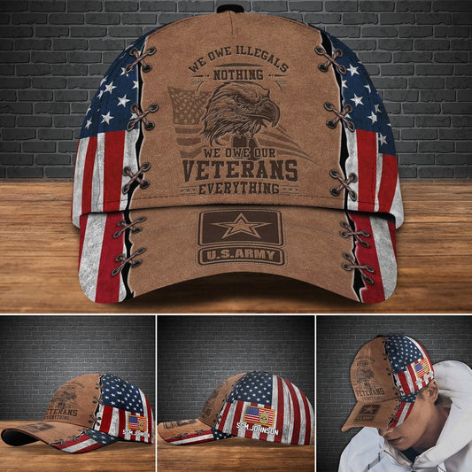 Us Army Baseball Cap, US Army Veteran Cap, We Owe ILLegals Nothing We Owe Our Veterans Everything, Custom Your Cap