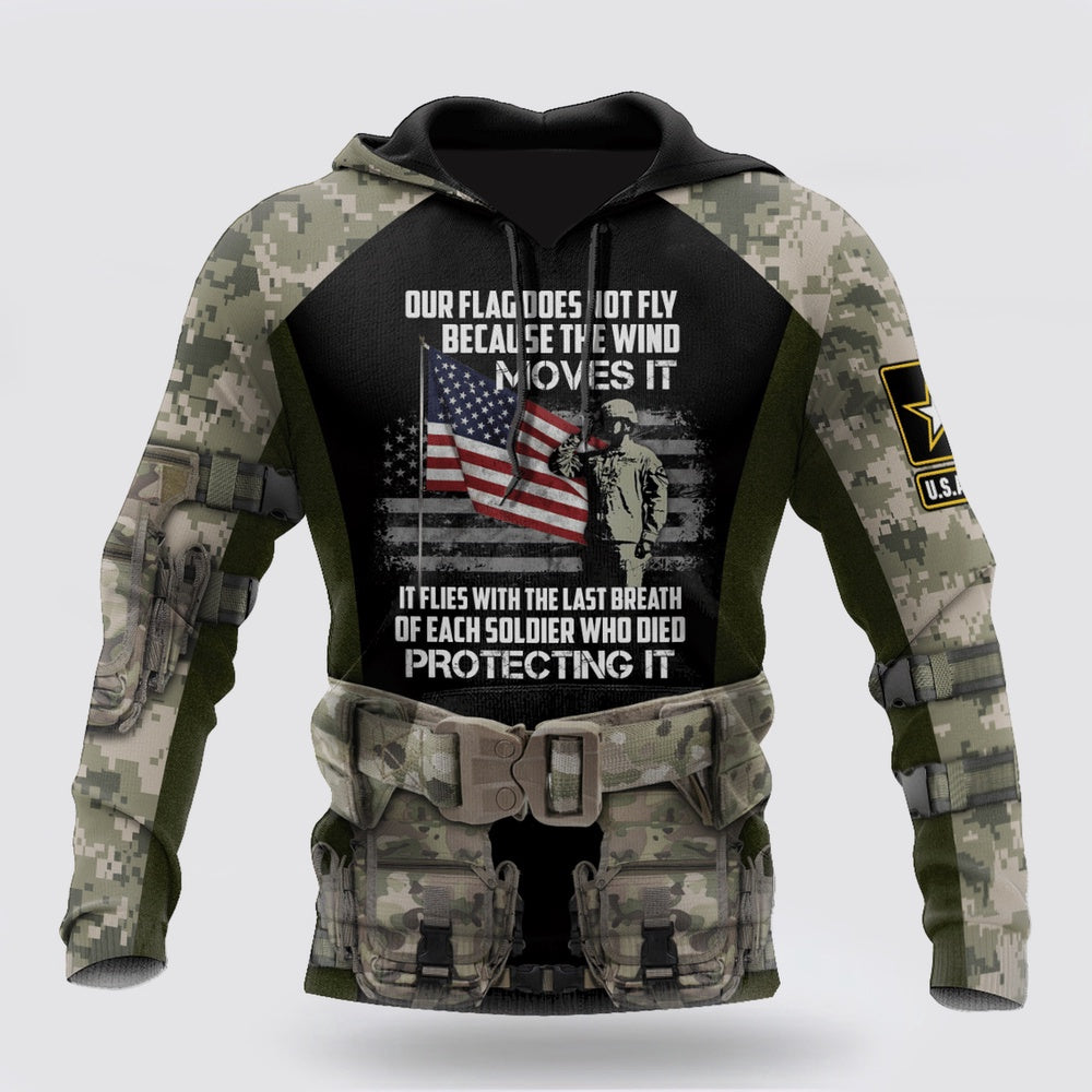 Us Army Hoodie, Us Army Veteran Our Flag Does Not Fly Because The Wind 3D Hoodie