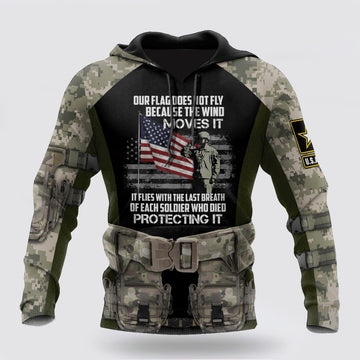 Us Army Hoodie, Us Army Veteran Our Flag Does Not Fly Because The Wind 3D Hoodie