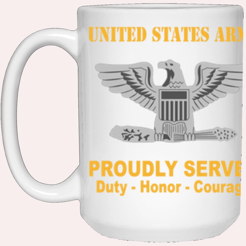 Us Army Mug, Veterans Mug, US Army O-6 Colonel O6 COL Field Officer Ranks Proudly Served Core Values 15 oz. White Mug