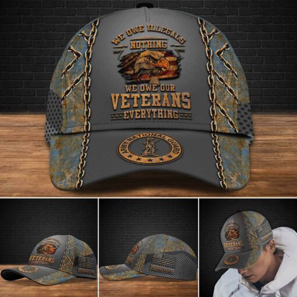 Veteran Cap, US National Guard We Owe Illegals We Owe Our Veterans Custom Cap
