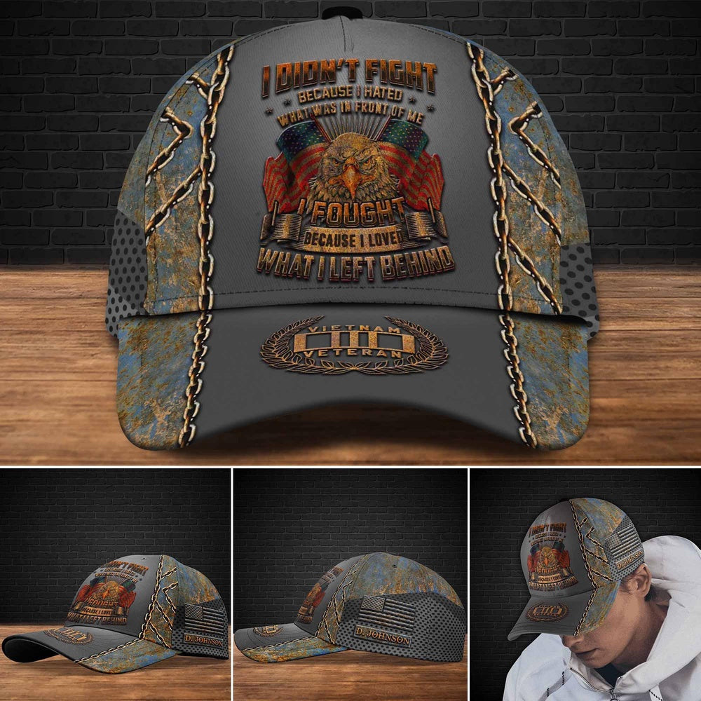 Veteran Cap, Vietnam Veteran I Fought Because I Loved What I Left Behind Custom Cap