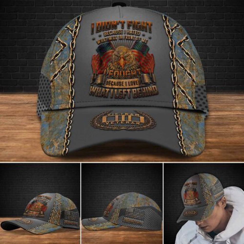 Veteran Cap, Vietnam Veteran I Fought Because I Loved What I Left Behind Custom Cap