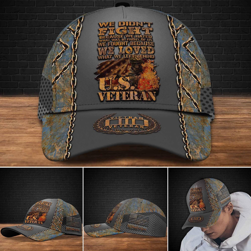 Veteran Cap, Vietnam Veteran We Didn't Fight Because We Hated What Was In Front Of Us Cap Custom Cap