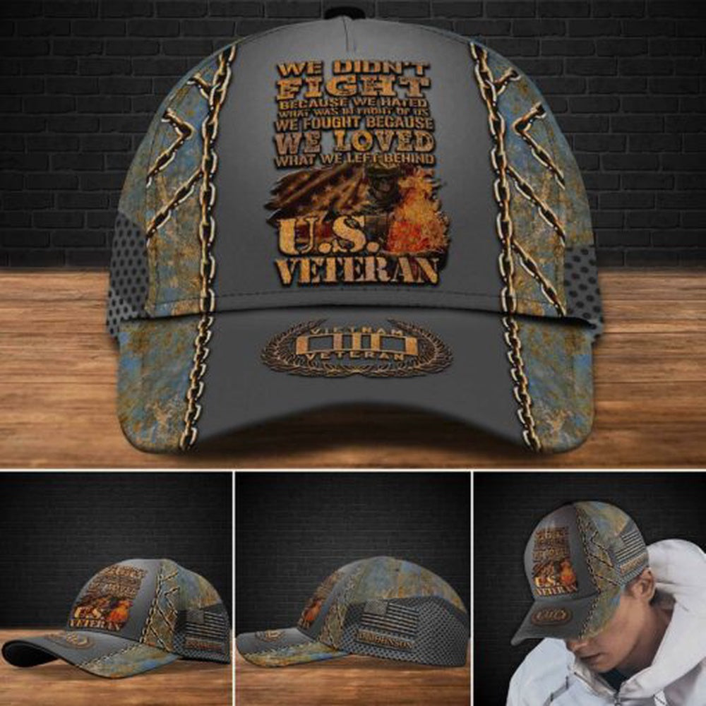 Veteran Cap, Vietnam Veteran We Didn't Fight Because We Hated What Was In Front Of Us Cap Custom Cap