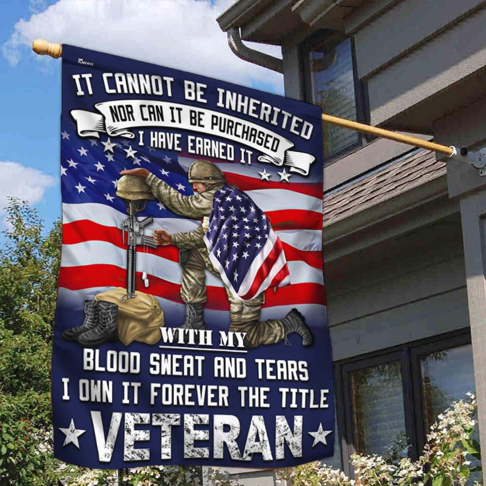Veteran Flag, Veteran Flag It Cannot Be Inherited Blood Sweat And Tears Forever The Title Veteran Flag