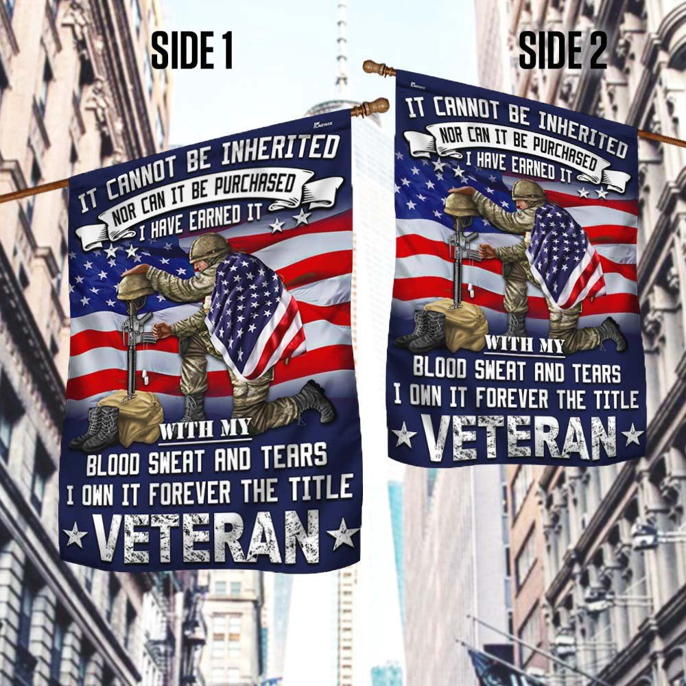 Veteran Flag, Veteran Flag It Cannot Be Inherited Blood Sweat And Tears Forever The Title Veteran Flag