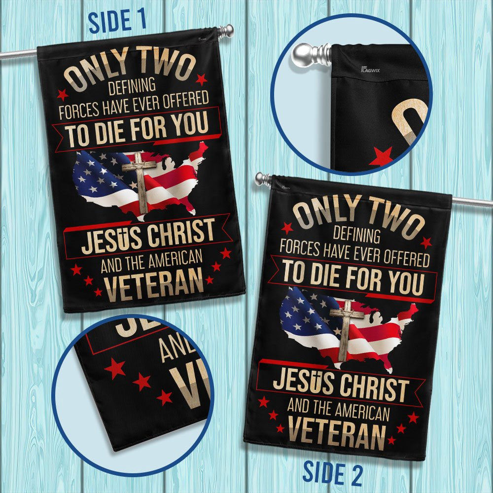 Veteran Flag, Veteran Flag Only Two Defining Forces Have Ever Offered To Die For You Jesus Christ And The American Veteran Flag