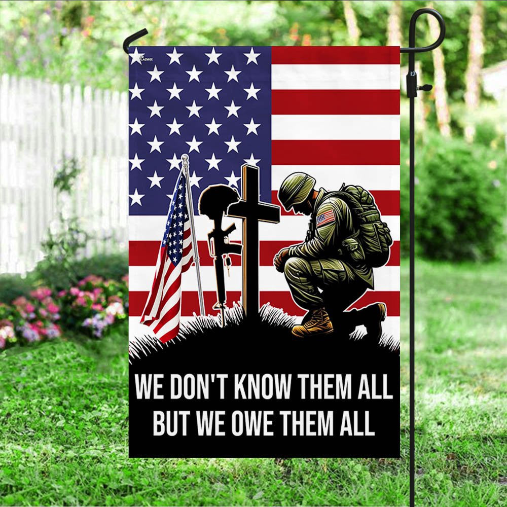 Veteran Flag, Veteran Kneeling Soldier Christian Cross We Don't Know Them All But We Owe Them All Flag