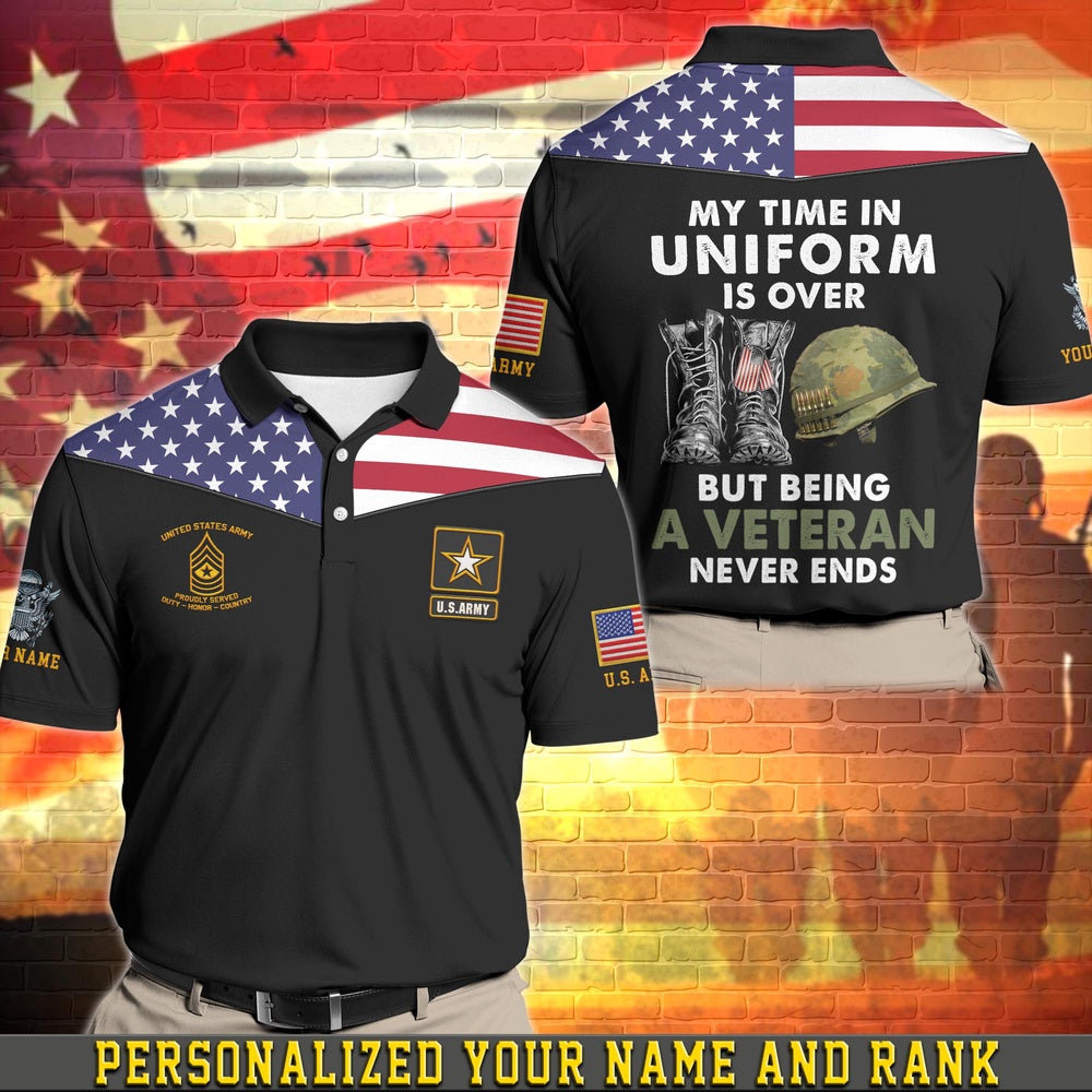 Veteran Polo Shirt, Personalized US Army Military Polo Shirt, My Time In Uniform Is Over But Being A Veteran Never Ends