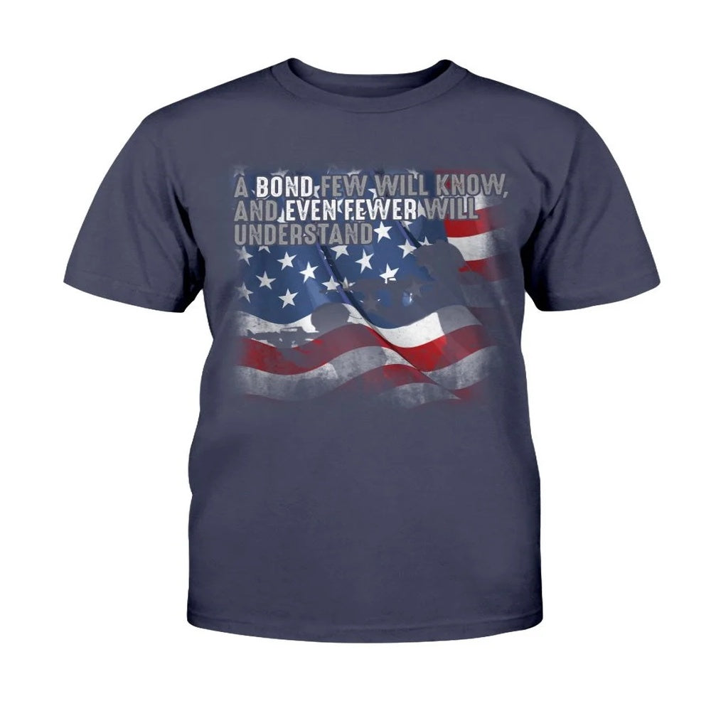 Veteran Tee Shirts, A Bond Few Will Know And Even Fewer Will Understand T-Shirt, Veterans Day Shirts