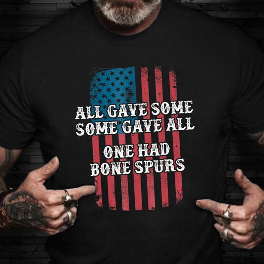 Veteran Tee Shirts, All Gave Some Gave All One Had Bone Spurs T-Shirt American Flag Veterans Against Protest Shirts, Veterans Day Shirts