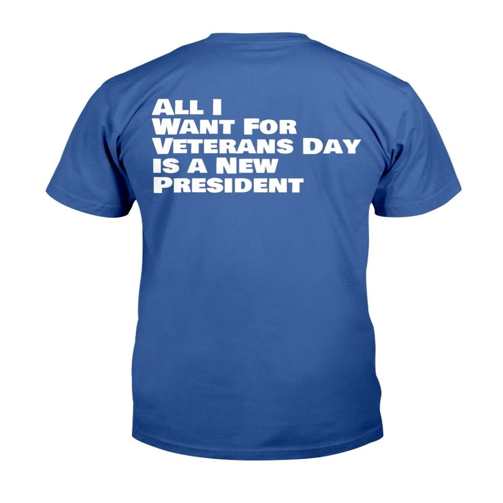 Veteran Tee Shirts, All I Want For Veterans Day Is A New A President T-Shirt, Veterans Day Shirts