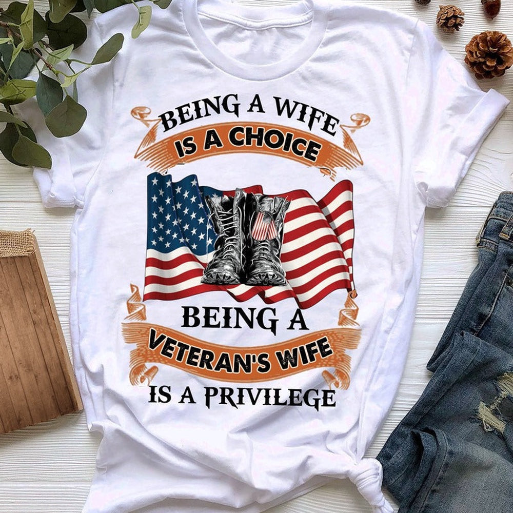 Veteran Tee Shirts, Being A Wife Is A Choice Being A Veteran's Wife Is A Privilege T-Shirt, Veterans Day Shirts