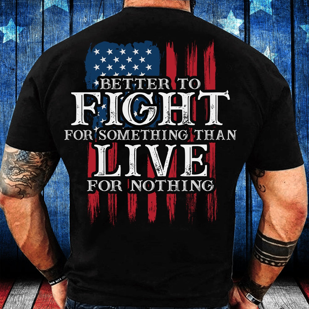 Veteran Tee Shirts, Better To Fight For Something Than Live For Nothing T-Shirt, Veterans Day Shirts
