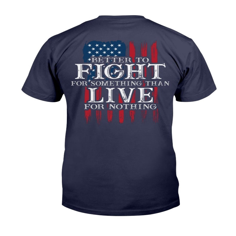 Veteran Tee Shirts, Better To Fight For Something Than Live For Nothing T-Shirt, Veterans Day Shirts
