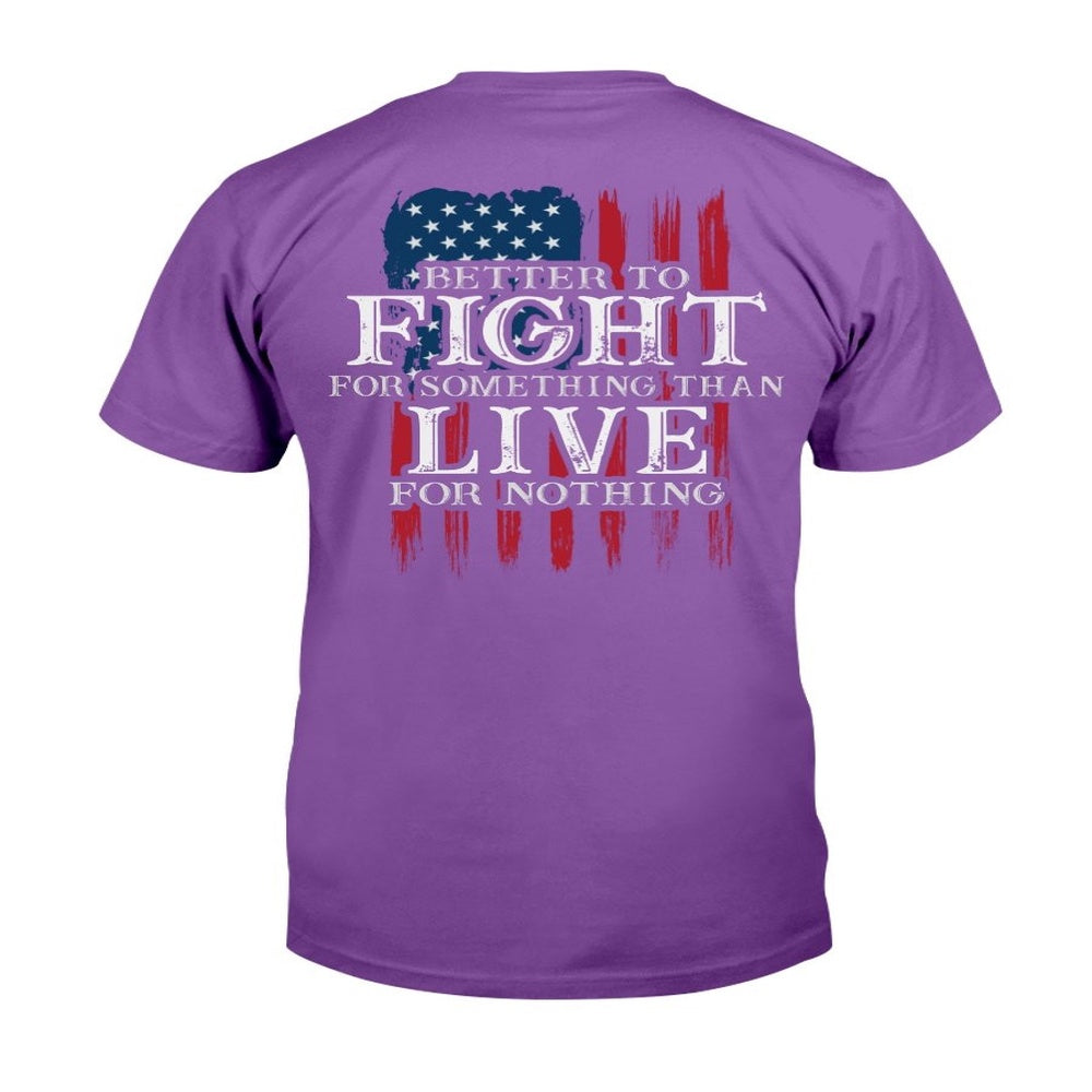Veteran Tee Shirts, Better To Fight For Something Than Live For Nothing T-Shirt, Veterans Day Shirts