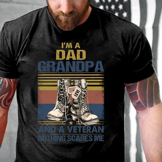 Veteran Tee Shirts, Custom Shirt I'm A Dad Grandpa And A Veteran Nothing Scares Me T-Shirt, Veterans Day Shirts