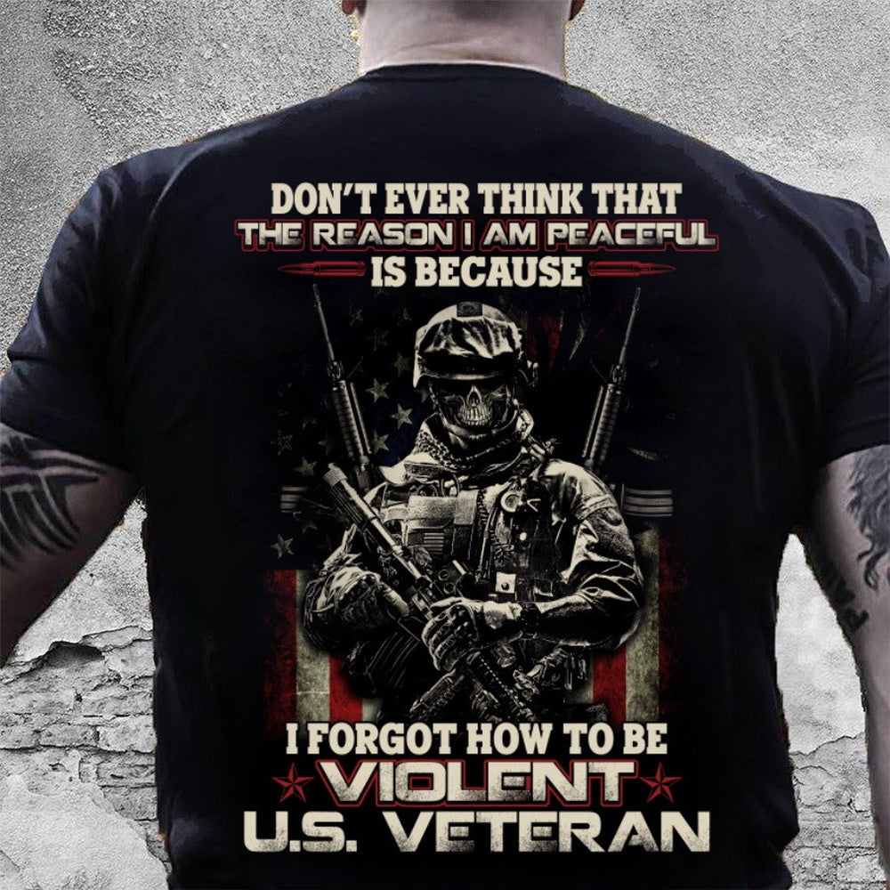 Veteran Tee Shirts, Dad Shirt Don't Ever Think That The Reason I Am Peaceful T-Shirts, Veterans Day Shirts