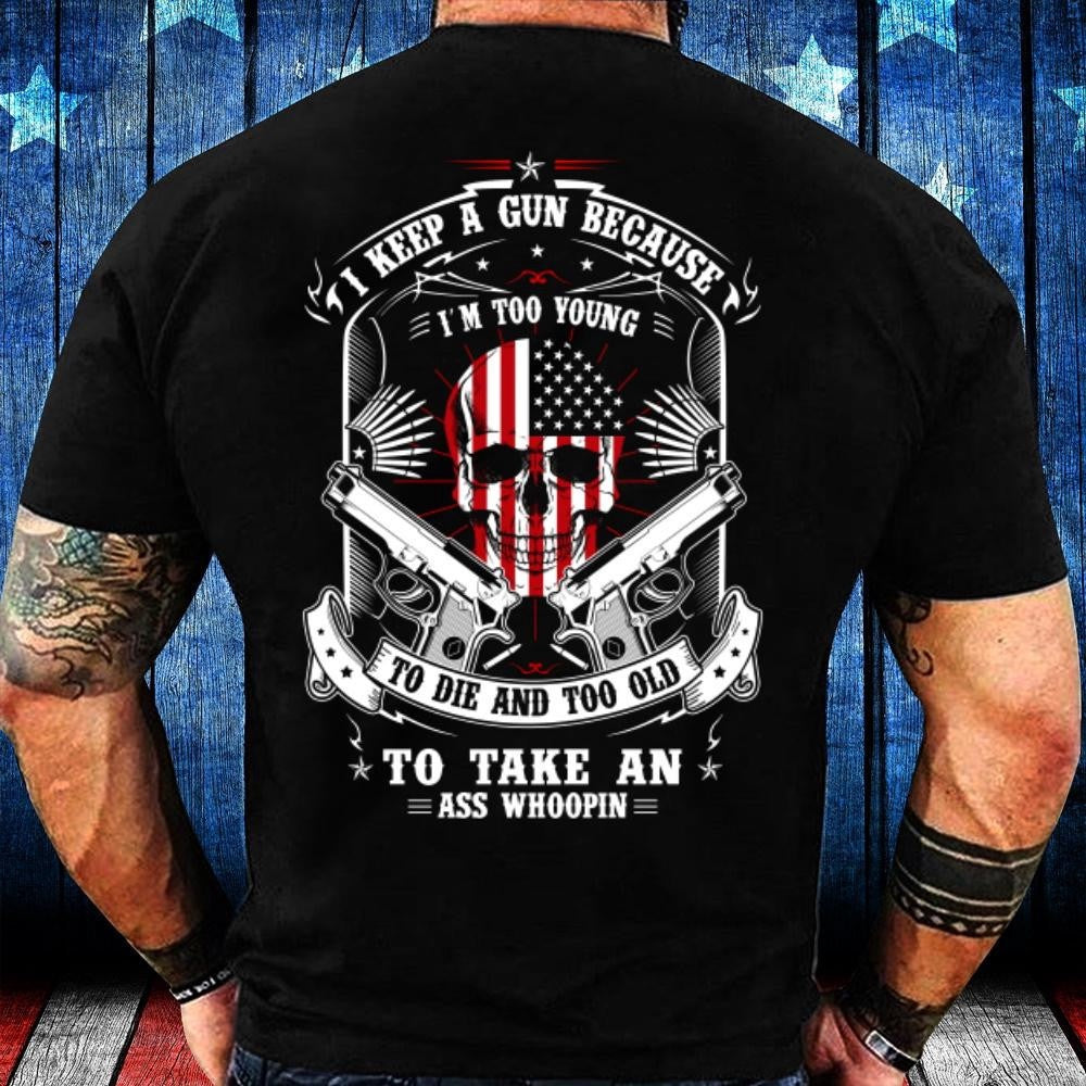 Veteran Tee Shirts, Dad Shirt I Carry A Gun Because I'm Too Young To Die And Too Old T-Shirt, Veterans Day Shirts