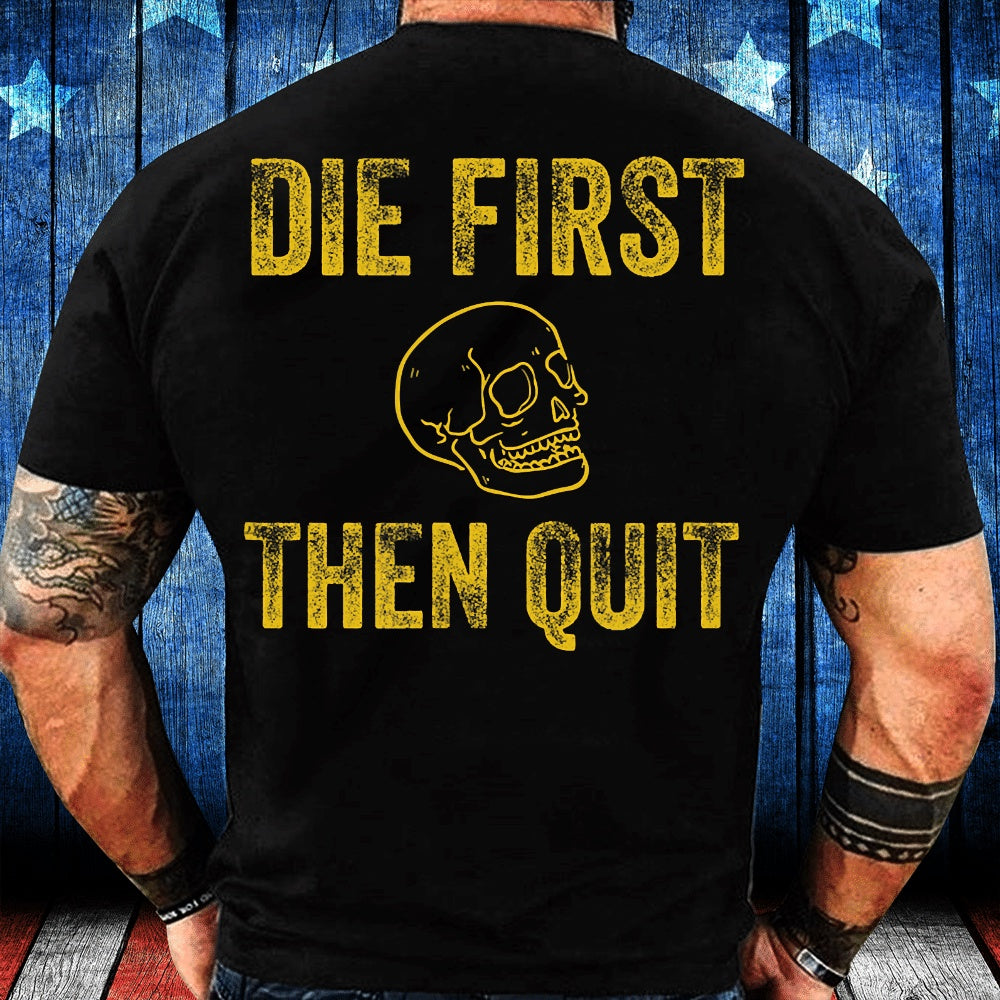 Veteran Tee Shirts, Die First Then Quit Motivational T-Shirt, Veterans Day Shirts