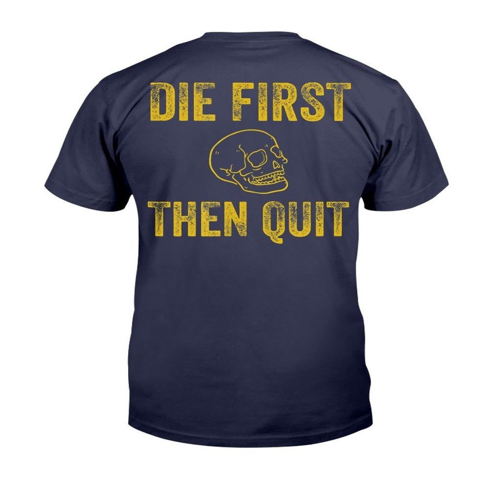 Veteran Tee Shirts, Die First Then Quit Motivational T-Shirt, Veterans Day Shirts