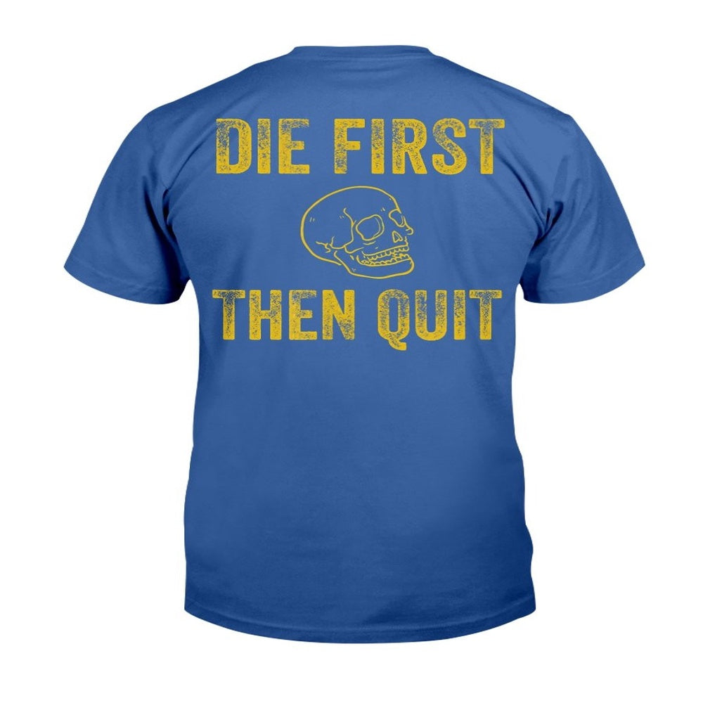 Veteran Tee Shirts, Die First Then Quit Motivational T-Shirt, Veterans Day Shirts