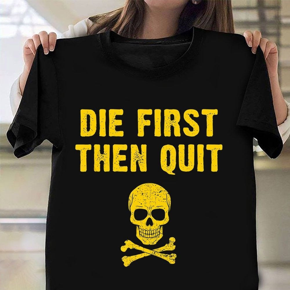 Veteran Tee Shirts, Die First Then Quit Shirt Skull Graphic ​Army Motivational Veteran T-Shirt Veterans Gift Ideas, Veterans Day Shirts