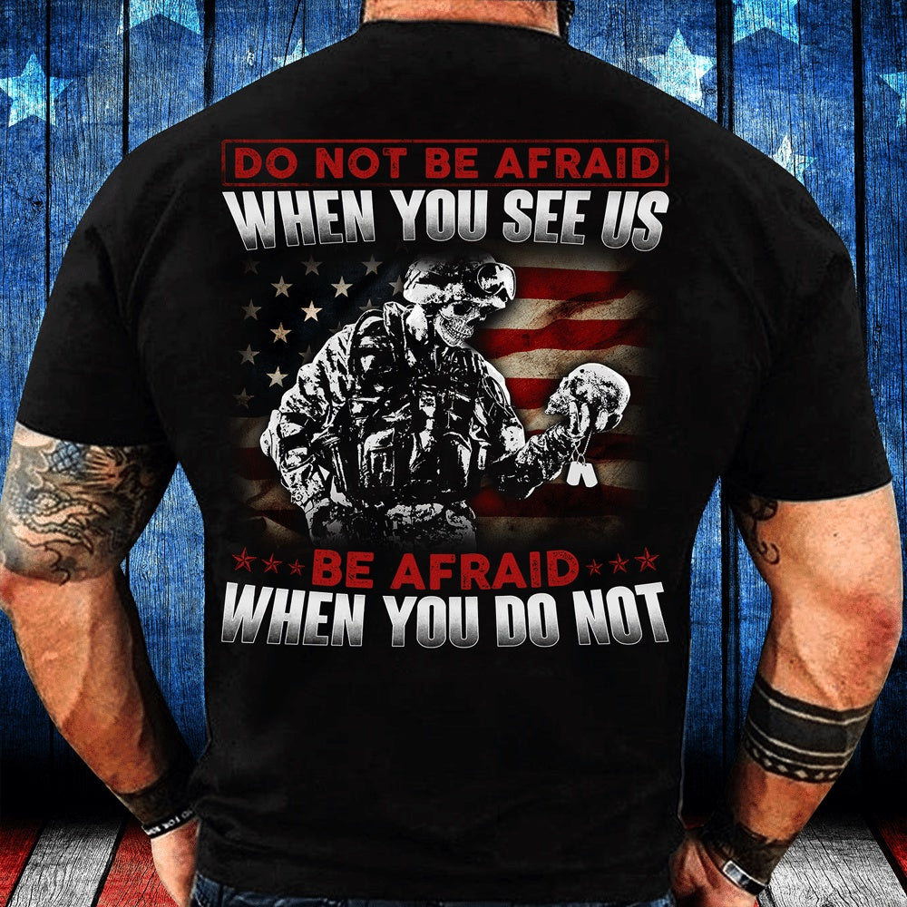 Veteran Tee Shirts, Do Not Be Afraid When You See Us Be Afraid When You Do Not T-Shirt, Veterans Day Shirts