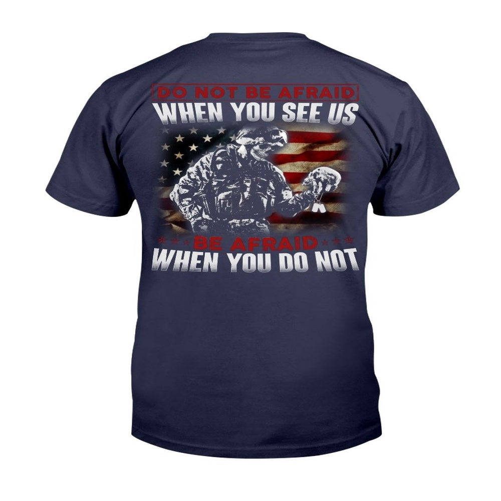 Veteran Tee Shirts, Do Not Be Afraid When You See Us Be Afraid When You Do Not T-Shirt, Veterans Day Shirts