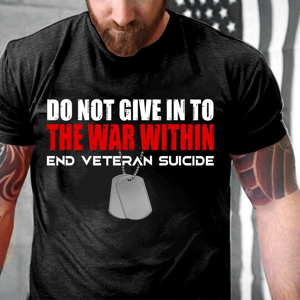 Veteran Tee Shirts, Do Not Give In To The Within End Veteran Suicide T-Shirt, Veterans Day Shirts