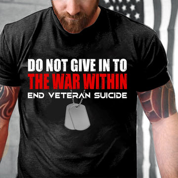 Veteran Tee Shirts, Do Not Give In To The Within End Veteran Suicide T-Shirt, Veterans Day Shirts